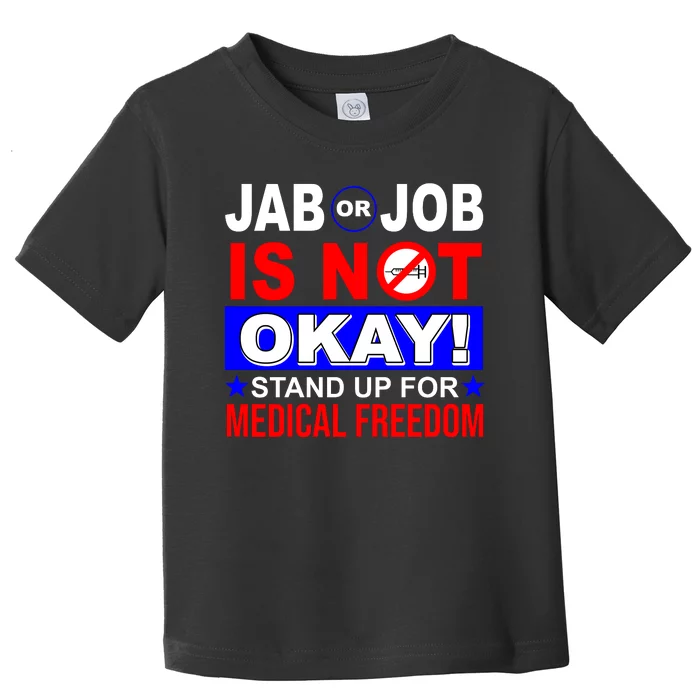 Jab Or Job Is Not Okay Medical Freedom Nurses Toddler T-Shirt