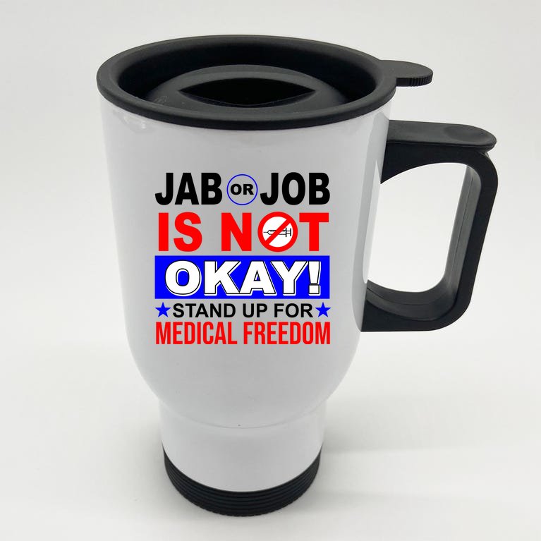 Jab Or Job Is Not Okay Medical Freedom Nurses Stainless Steel Travel Mug