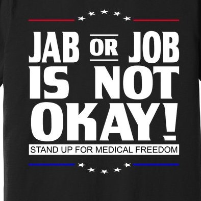 Jab Or Job Is Not Okay Support Medical Workers Premium T-Shirt