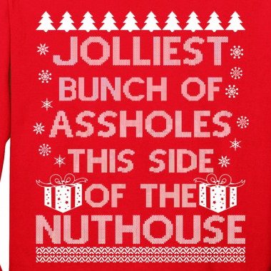 Jolliest Bunch of Assholes This Side of the Nuthouse Ugly Christmas Long Sleeve Shirt