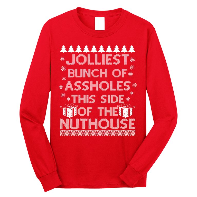 Jolliest Bunch of Assholes This Side of the Nuthouse Ugly Christmas Long Sleeve Shirt