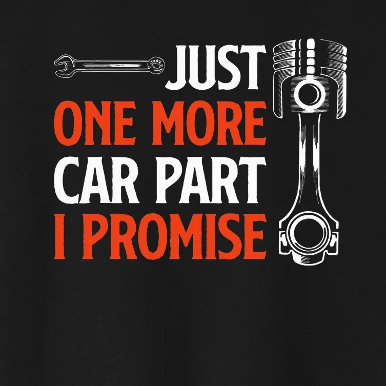 Just One More Car Part I Promise Car Enthusiast Gift Women's Crop Top Tee