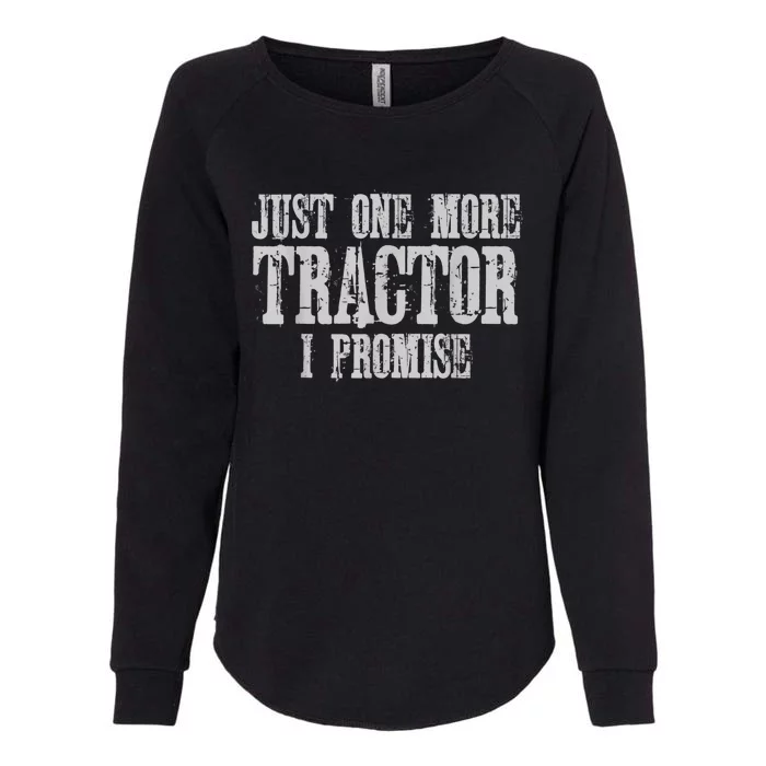 Just One More Tractor I Promise Funny Tractor Farmer Womens California Wash Sweatshirt