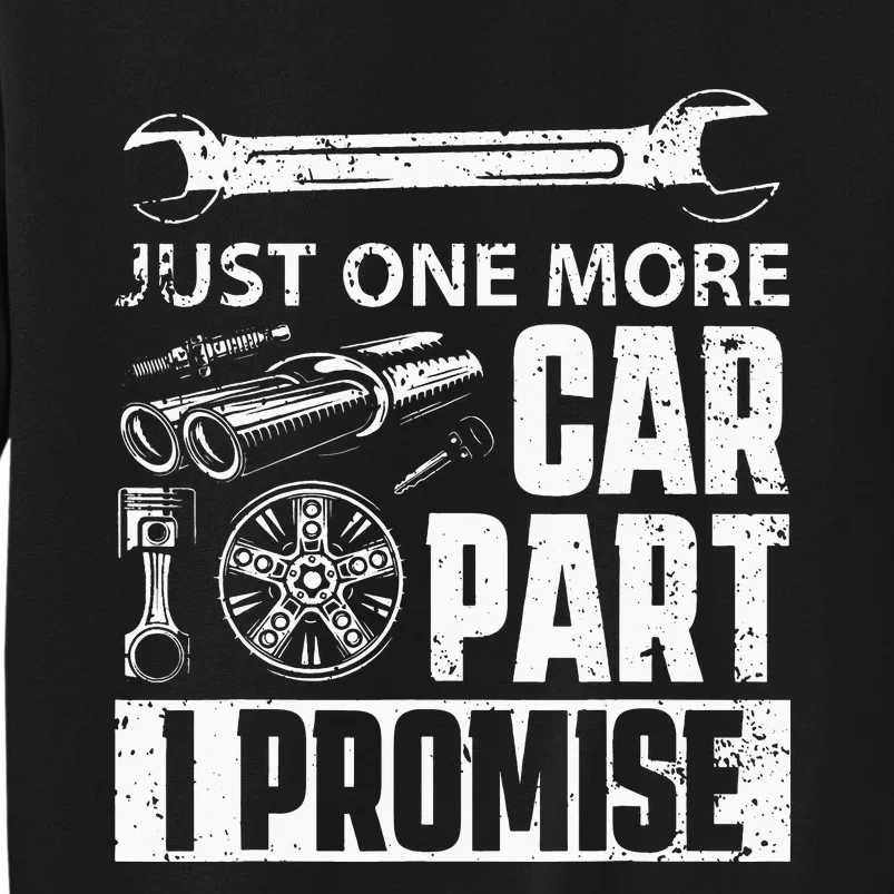 Just one more Car Part I Promise Mechanic Tall Sweatshirt