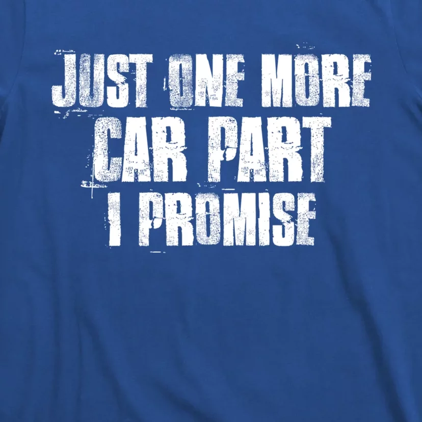 Just One More Car Part I Promise Funny Garage Mechanics Funny Gift T-Shirt