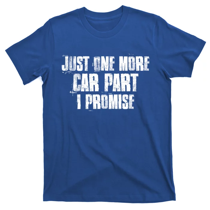 Just One More Car Part I Promise Funny Garage Mechanics Funny Gift T-Shirt