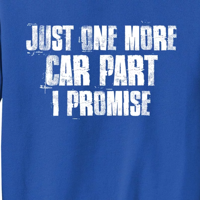 Just One More Car Part I Promise Funny Garage Mechanics Funny Gift Tall Sweatshirt