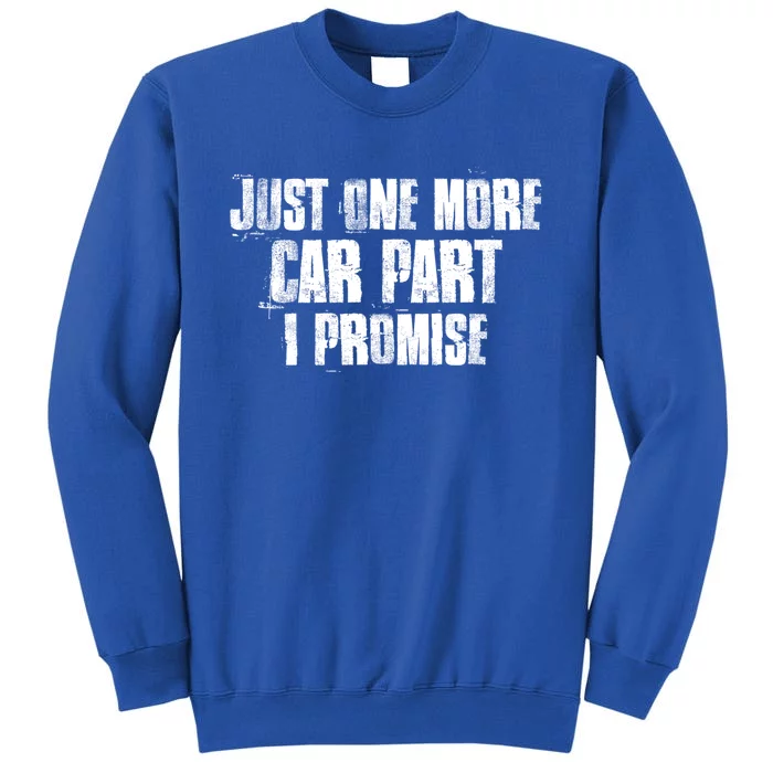 Just One More Car Part I Promise Funny Garage Mechanics Funny Gift Tall Sweatshirt