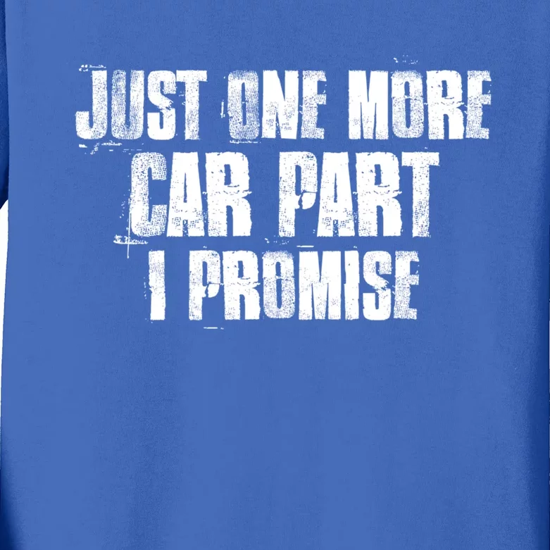 Just One More Car Part I Promise Funny Garage Mechanics Funny Gift Kids Long Sleeve Shirt