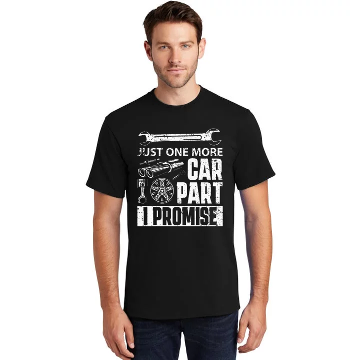 Just one more Car Part I Promise Mechanic Enthusiast Gear Tall T-Shirt