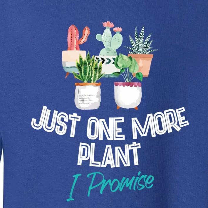 Just One More Plant I Promise Gift Houseplant Appreciation Day Great Gift Toddler Sweatshirt