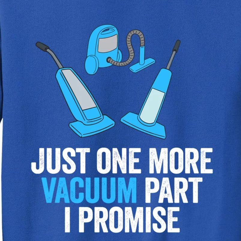 Just One More Vacuum Part I Promise Funny Housekeeper Gift Tall Sweatshirt