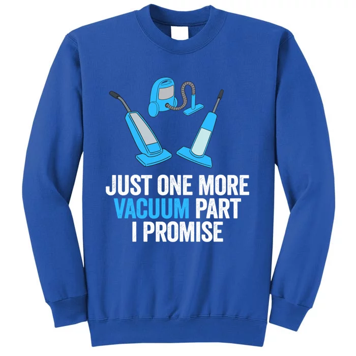 Just One More Vacuum Part I Promise Funny Housekeeper Gift Tall Sweatshirt