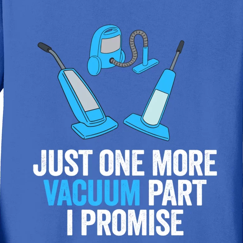 Just One More Vacuum Part I Promise Funny Housekeeper Gift Kids Long Sleeve Shirt