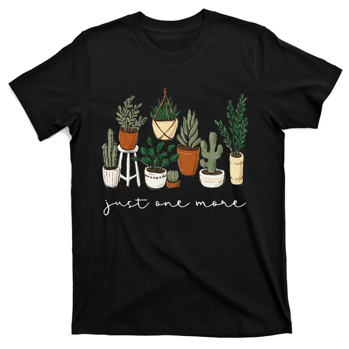 Just One More Plant Gardening Funny Plant Lady Lover T-Shirt