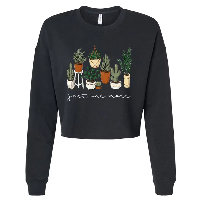 Just One More Plant Gardening Funny Plant Lady Lover Cropped Pullover Crew