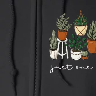 Just One More Plant Gardening Funny Plant Lady Lover Full Zip Hoodie