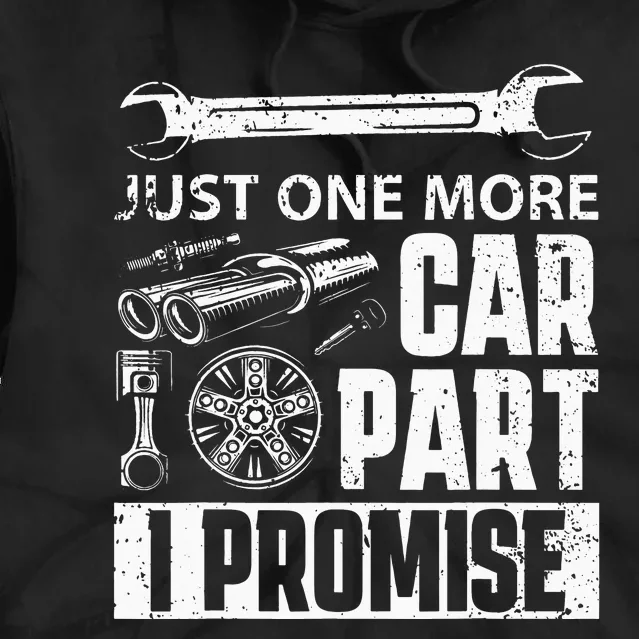 Just One More Car Part I Promise Car Enthusiast Tie Dye Hoodie