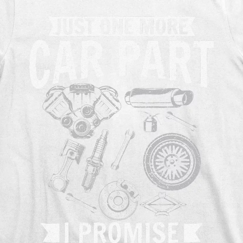 Just one more Car Part I promise Wheel Auto Engine Garage T-Shirt