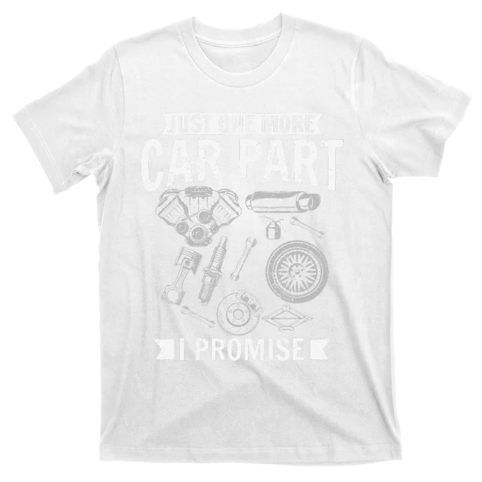 Just one more Car Part I promise Wheel Auto Engine Garage T-Shirt