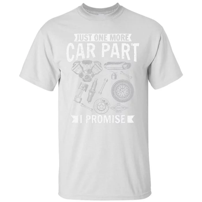 Just one more Car Part I promise Wheel Auto Engine Garage Tall T-Shirt