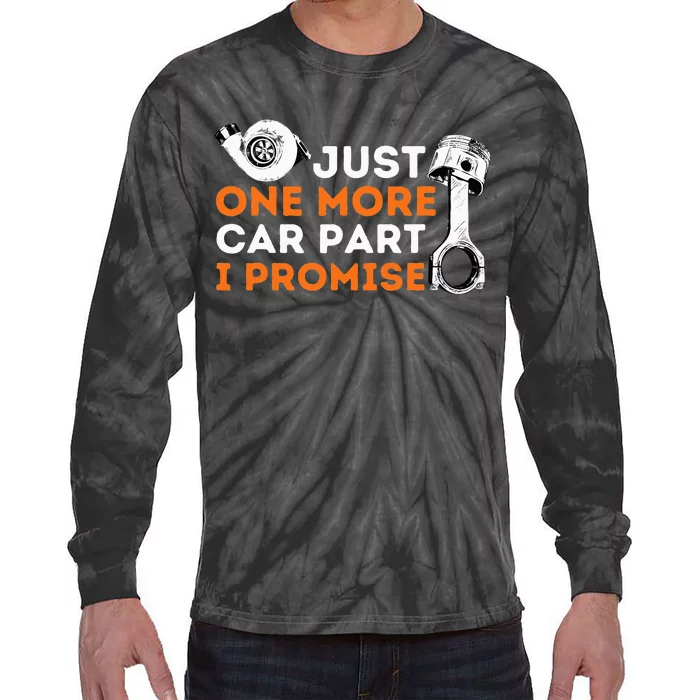 Just One More Car Part I Promise Car Enthusiast & Mechanic Tie-Dye Long Sleeve Shirt