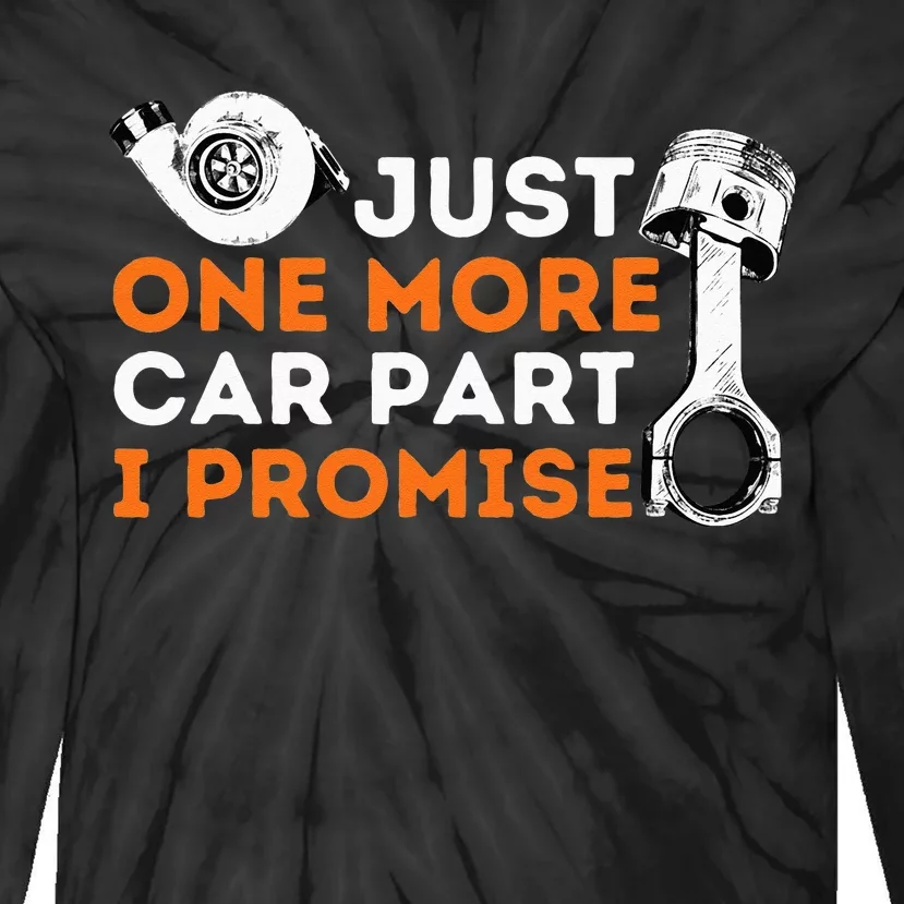 Just One More Car Part I Promise Car Enthusiast & Mechanic Tie-Dye Long Sleeve Shirt