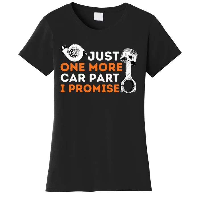 Just One More Car Part I Promise Car Enthusiast & Mechanic Women's T-Shirt