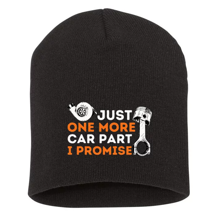 Just One More Car Part I Promise Car Enthusiast & Mechanic Short Acrylic Beanie