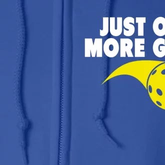 Just One More Game Pickleball Meaningful Gift Funny Gift Full Zip Hoodie