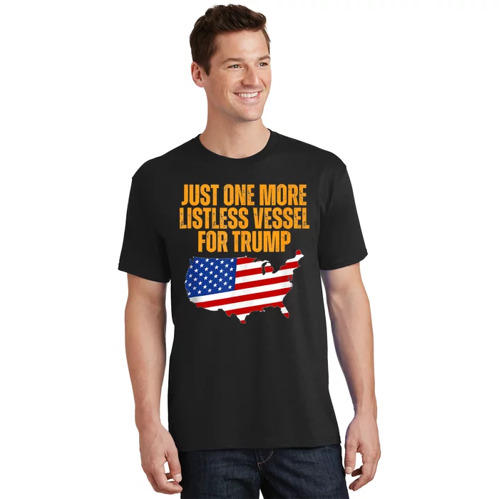 Just One More Listless Vessel For Trump T-Shirt