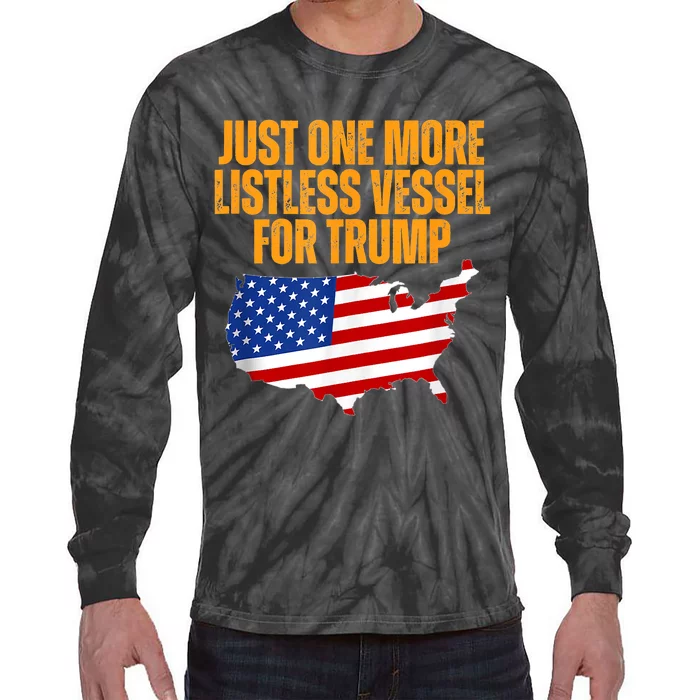 Just One More Listless Vessel For Trump Tie-Dye Long Sleeve Shirt