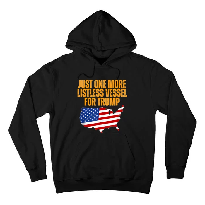 Just One More Listless Vessel For Trump Tall Hoodie