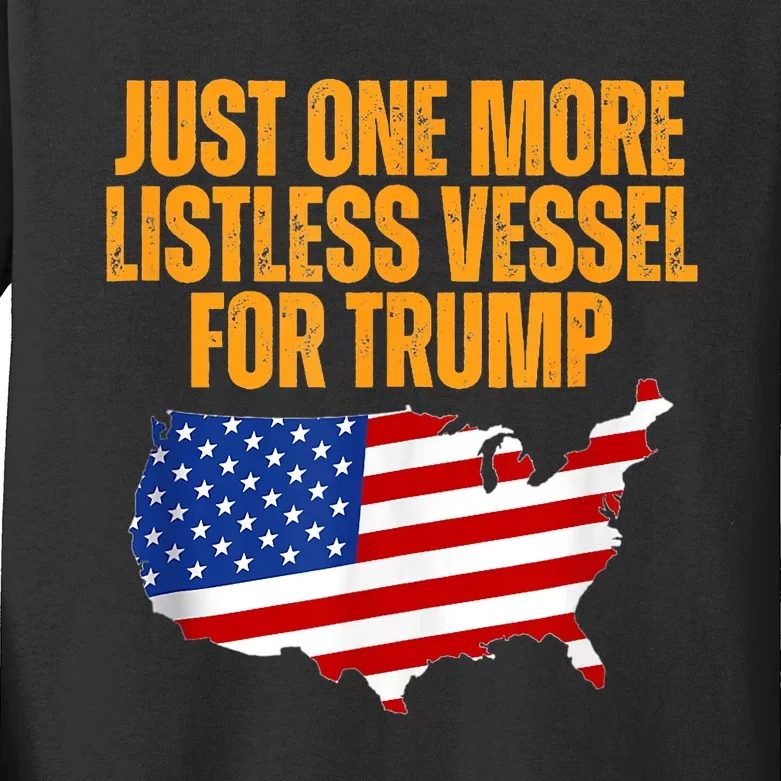 Just One More Listless Vessel For Trump Kids Long Sleeve Shirt