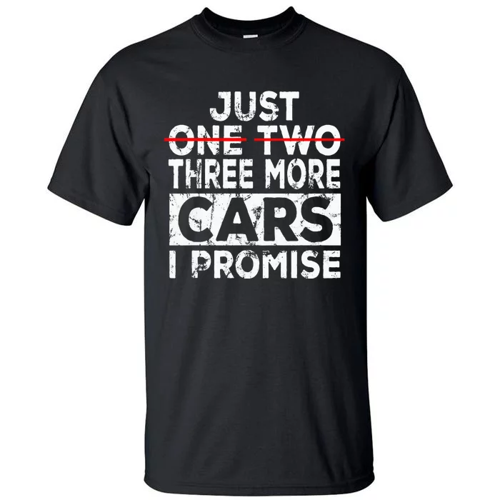 Just One More Car I Promise Mechanic Gift Car Lover Garage Tall T-Shirt