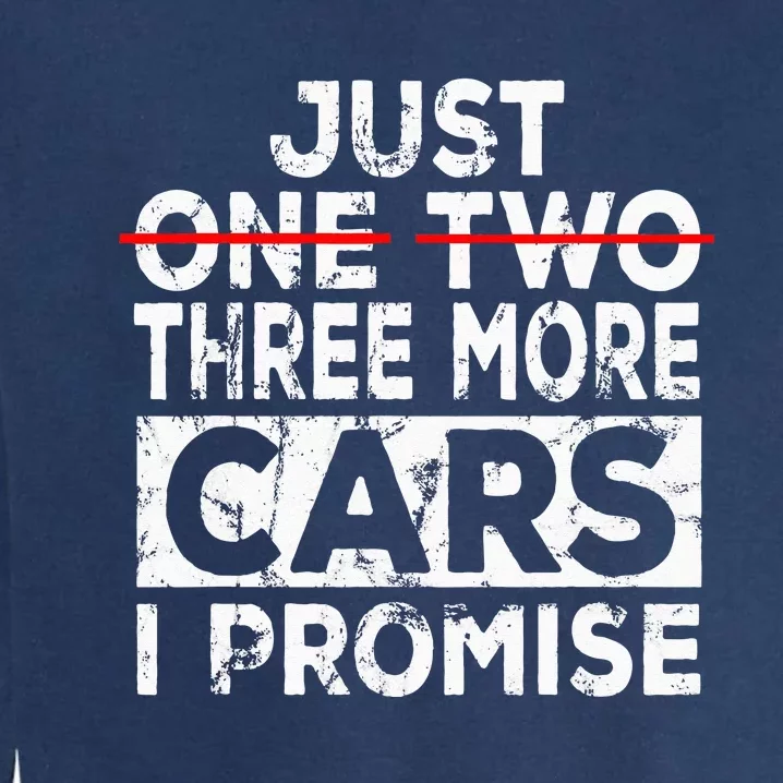 Just One More Car I Promise Mechanic Gift Car Lover Garage Garment-Dyed Sweatshirt