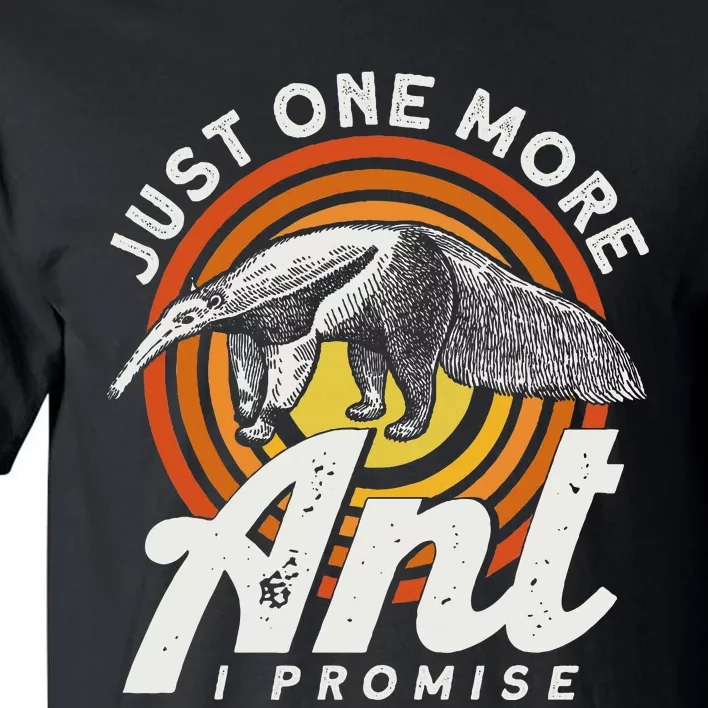 Just One More Ant I Promise Anteater Tall T-Shirt