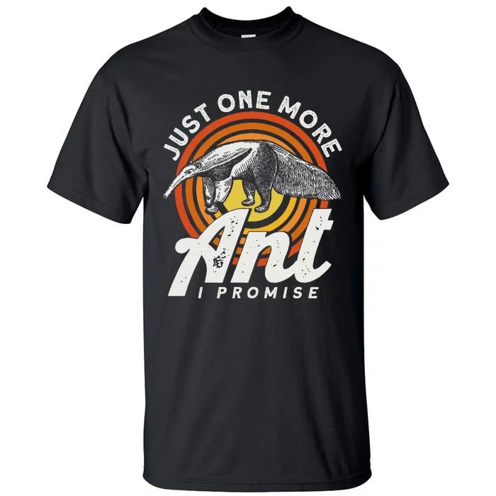 Just One More Ant I Promise Anteater Tall T-Shirt