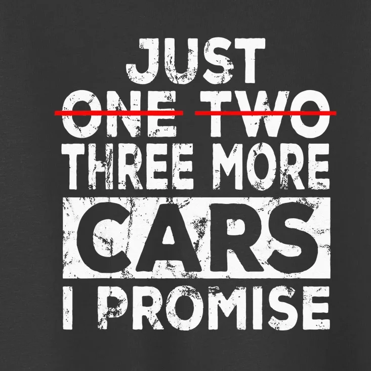 Just One More Car I Promise Mechanic Gift Car Lover Garage Toddler T-Shirt