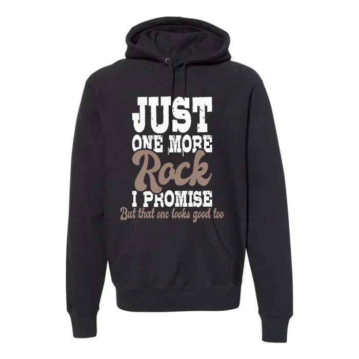 Just One More Rock I Promise Rock Collector Geode Hunter Premium Hoodie