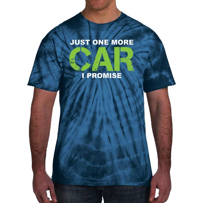 Just One More Car I Promise Car Enthusiast Gift Tie-Dye T-Shirt