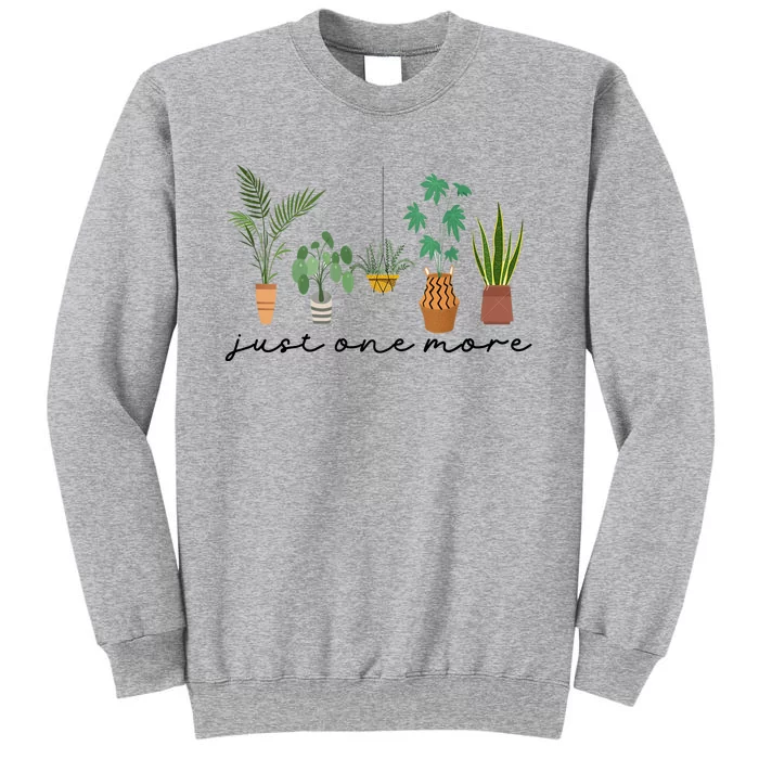 Just One More Plant Lady Mom Indoor Flower Floral Tall Sweatshirt