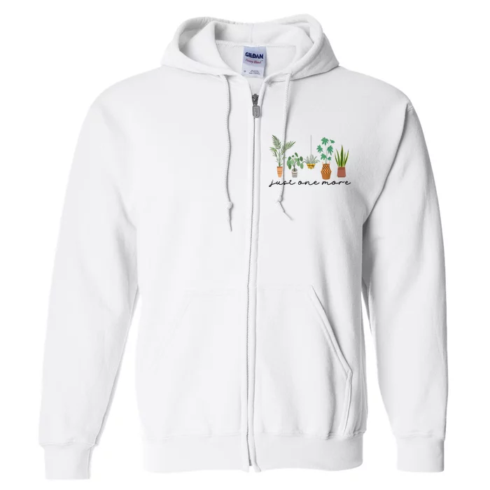 Just One More Plant Lady Mom Indoor Flower Floral Full Zip Hoodie