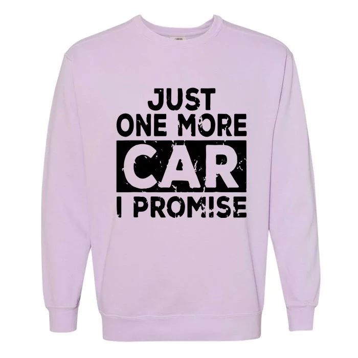 Just One More Car I Promise Mechanic Gift Car Lover Garage Garment-Dyed Sweatshirt