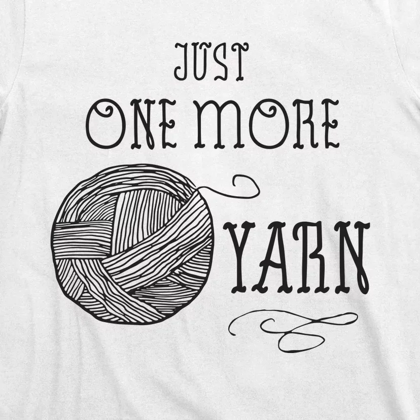 Just One More Yarn Knitting Crochet Funny Gift T-Shirt