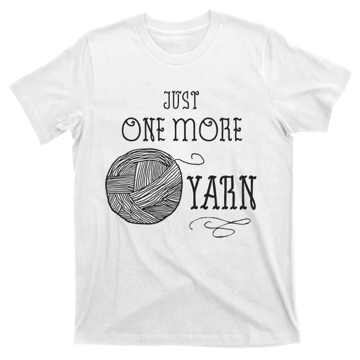 Just One More Yarn Knitting Crochet Funny Gift T-Shirt