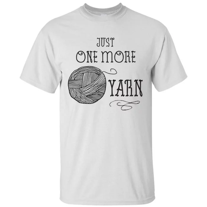 Just One More Yarn Knitting Crochet Funny Gift Tall T-Shirt