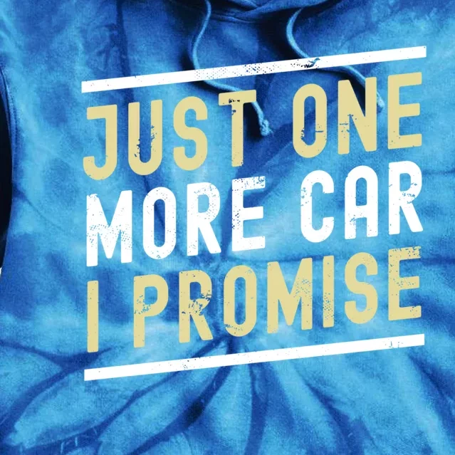 Just One More Car I Promise Funny Car Lover Mechanics Gift Tie Dye Hoodie