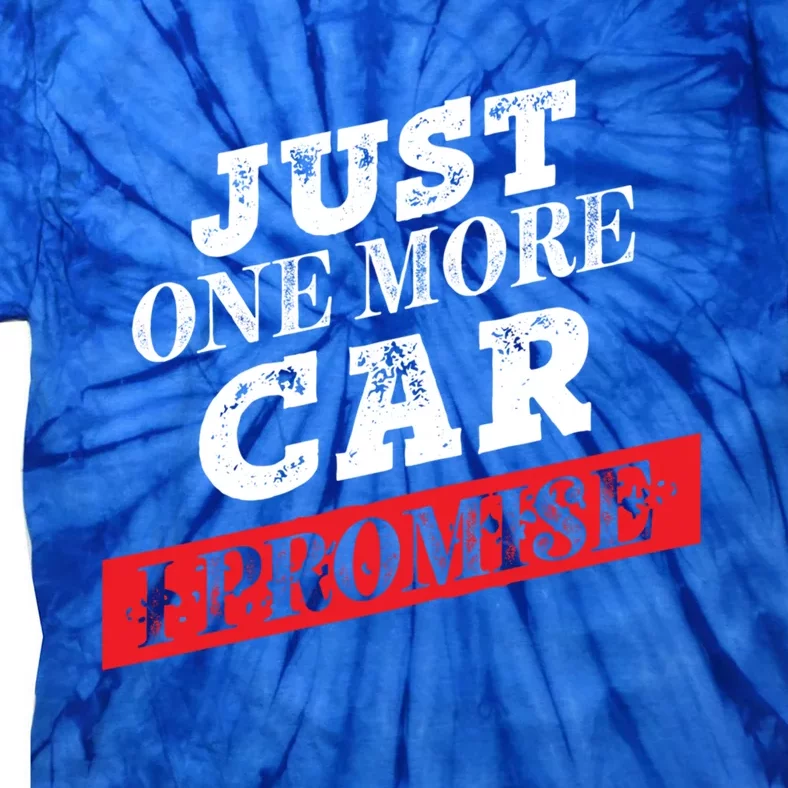 Just One More Car I Promise Funny Funny Gift Tie-Dye T-Shirt