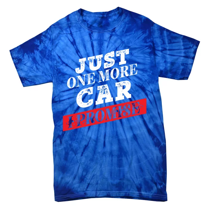 Just One More Car I Promise Funny Funny Gift Tie-Dye T-Shirt